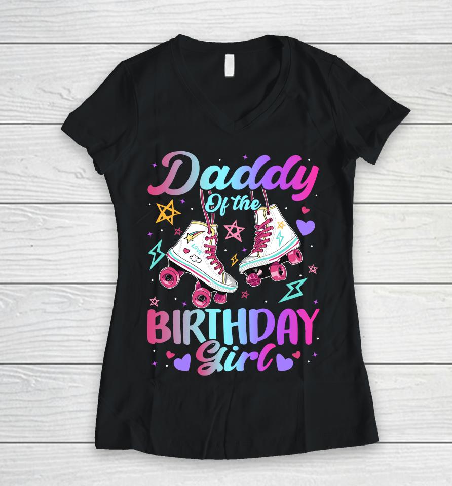 Daddy Of The Birthday Girl Rolling Skate Family Bday Party Women V-Neck T-Shirt