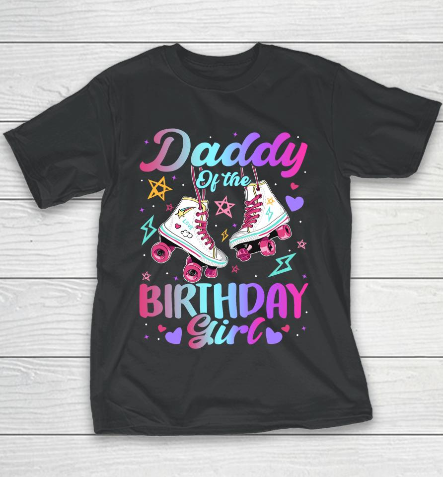 Daddy Of The Birthday Girl Rolling Skate Family Bday Party Youth T-Shirt