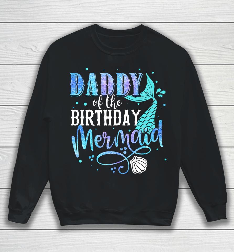 Daddy Of The Birthday Mermaid Family Matching Party Squad Sweatshirt