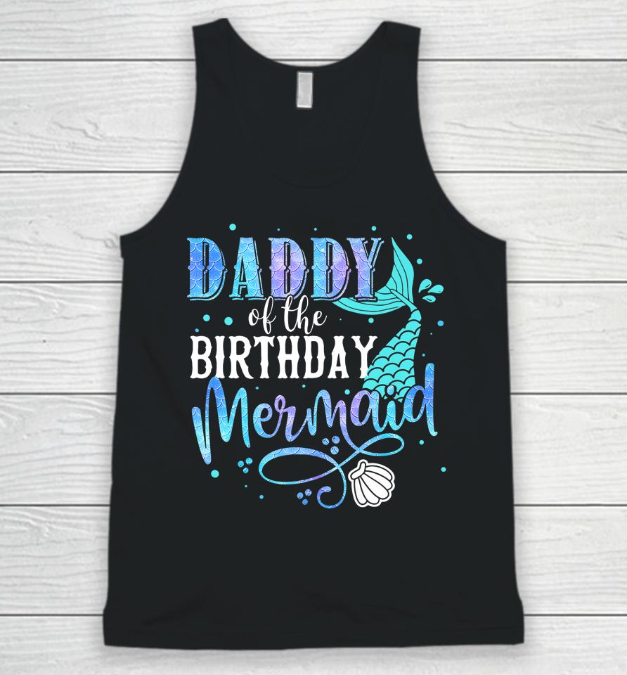 Daddy Of The Birthday Mermaid Family Matching Party Squad Unisex Tank Top