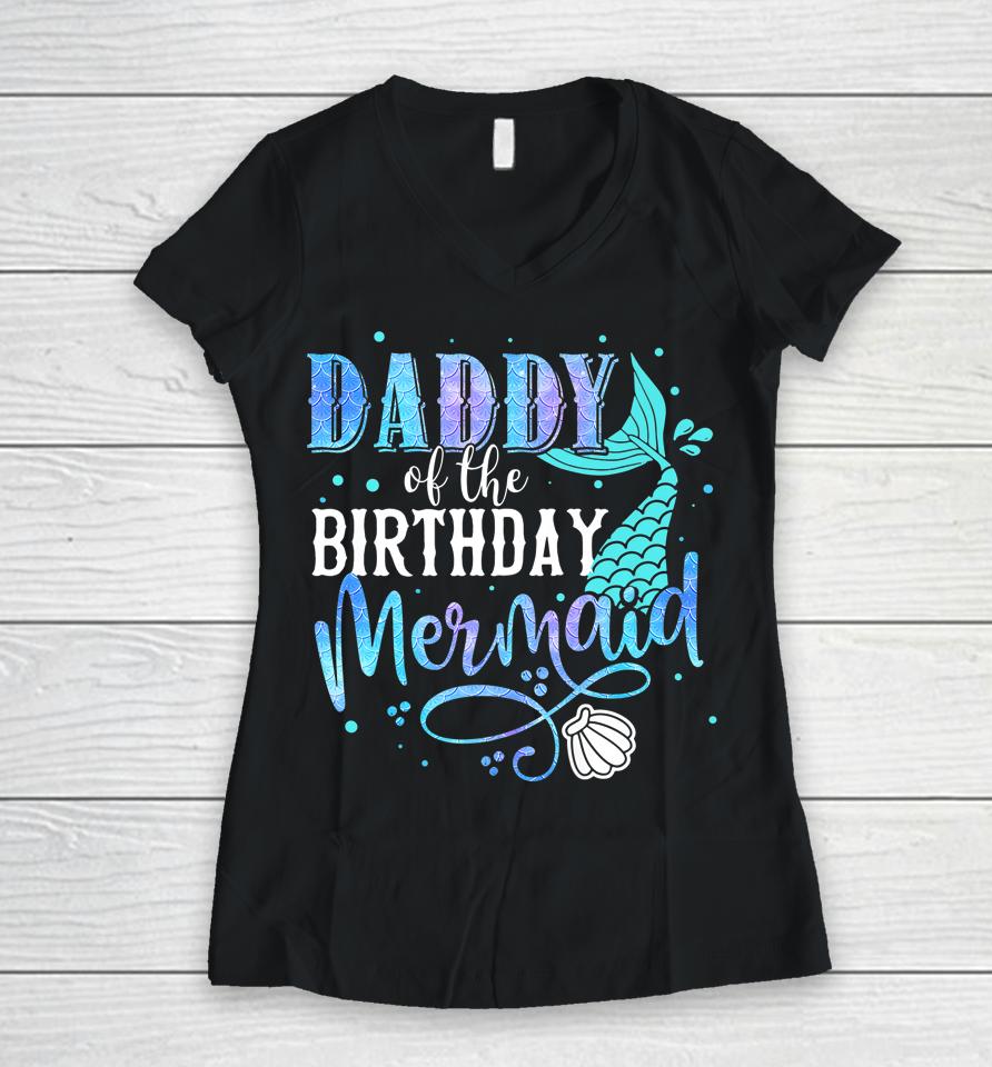 Daddy Of The Birthday Mermaid Family Matching Party Squad Women V-Neck T-Shirt
