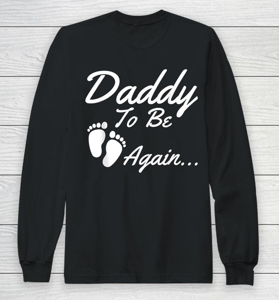 Daddy To Be Again Pregnancy Announcement Long Sleeve T-Shirt