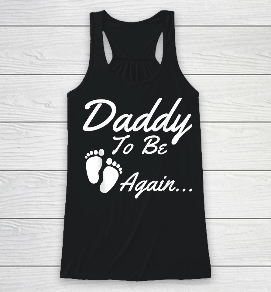 Daddy To Be Again Pregnancy Announcement Racerback Tank