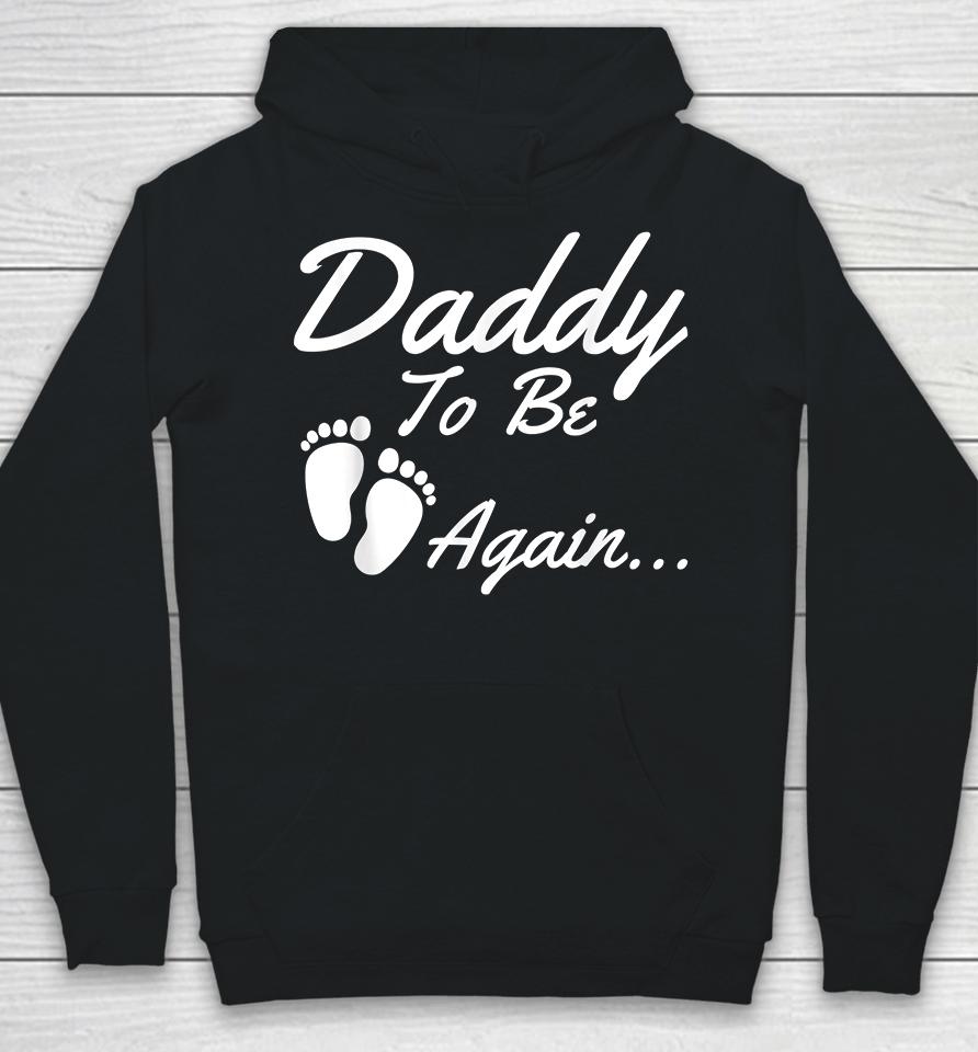 Daddy To Be Again Pregnancy Announcement Hoodie