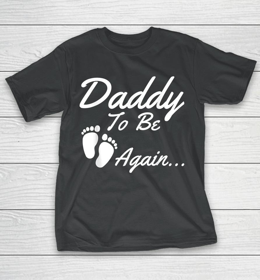 Daddy To Be Again Pregnancy Announcement T-Shirt