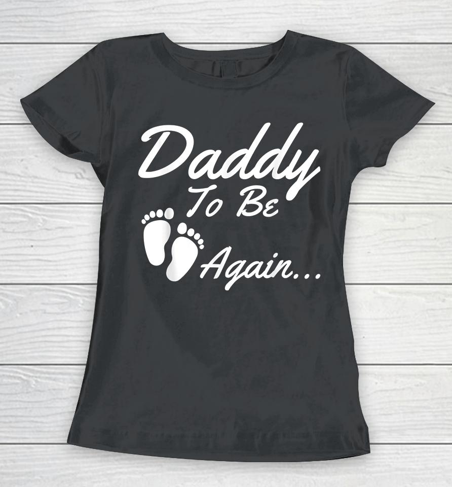 Daddy To Be Again Pregnancy Announcement Women T-Shirt