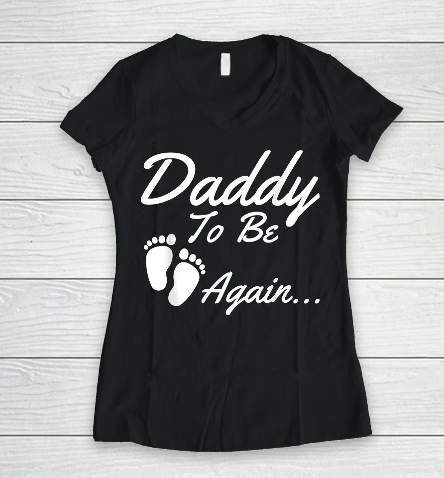 Daddy To Be Again Pregnancy Announcement Women V-Neck T-Shirt