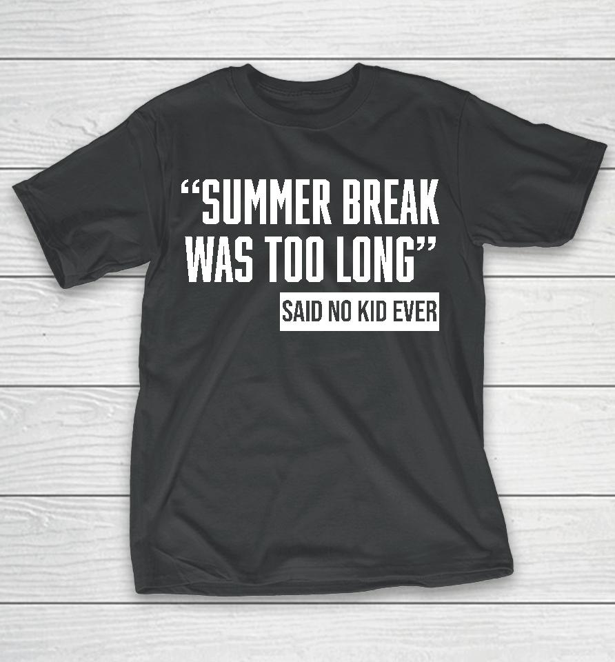 Daddyfiles Summer Break Was Too Long Sad No Kid Ever T-Shirt
