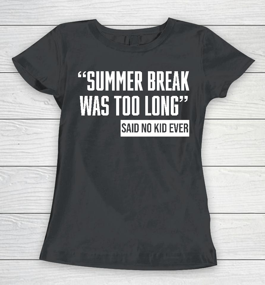 Daddyfiles Summer Break Was Too Long Sad No Kid Ever Women T-Shirt