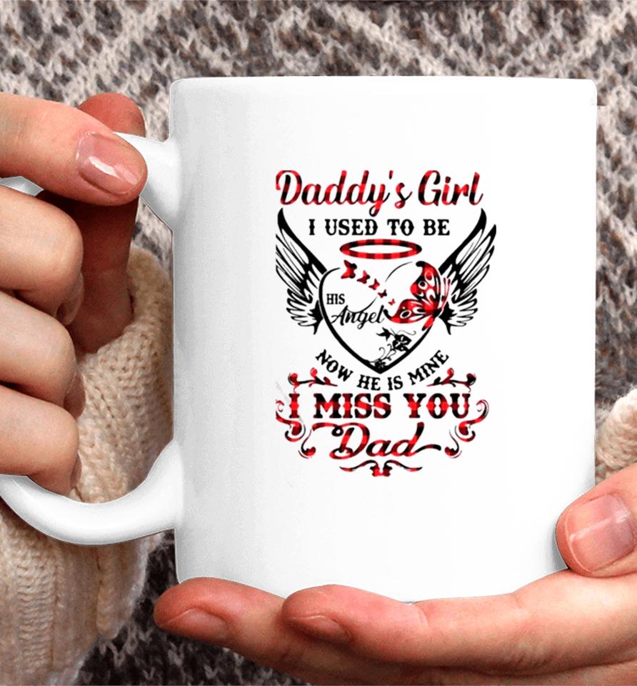 Daddy’s Girl I Used To Be His Angel Now He Is Mine I Miss You Dad Memorial Day Coffee Mug