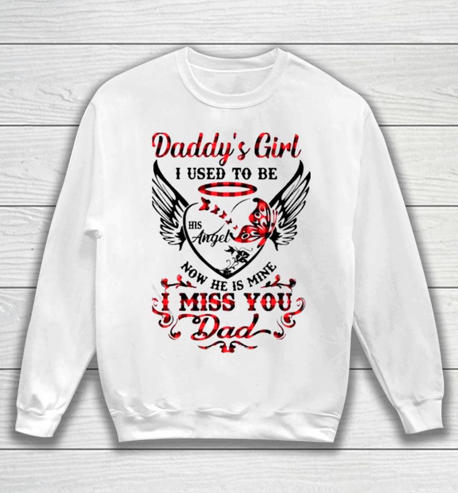 Daddy’s Girl I Used To Be His Angel Now He Is Mine I Miss You Dad Memorial Day Sweatshirt