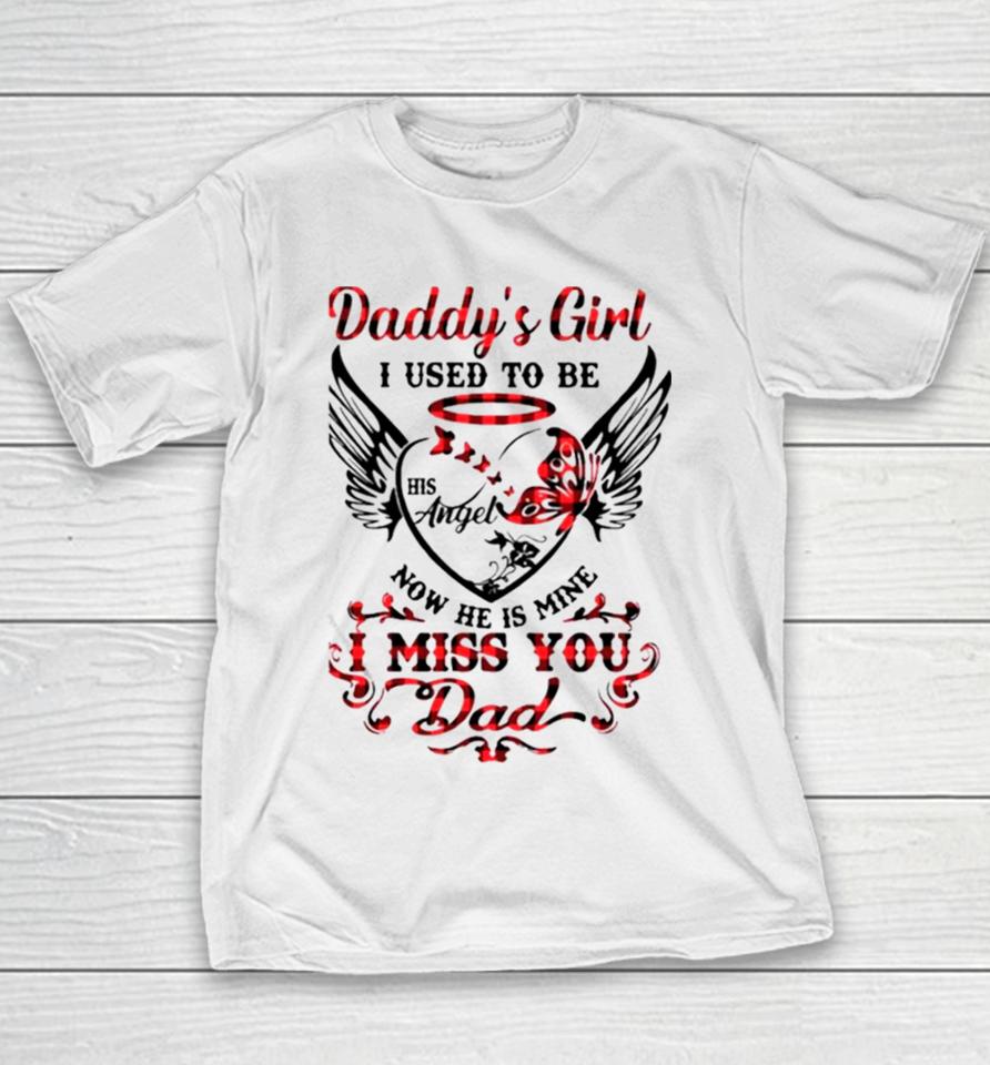 Daddy’s Girl I Used To Be His Angel Now He Is Mine I Miss You Dad Memorial Day Youth T-Shirt