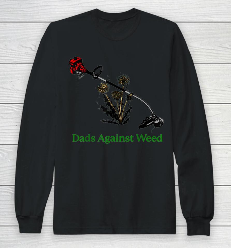 Dads Against Weed Funny Gardening Lawn Mowing Fathers Long Sleeve T-Shirt