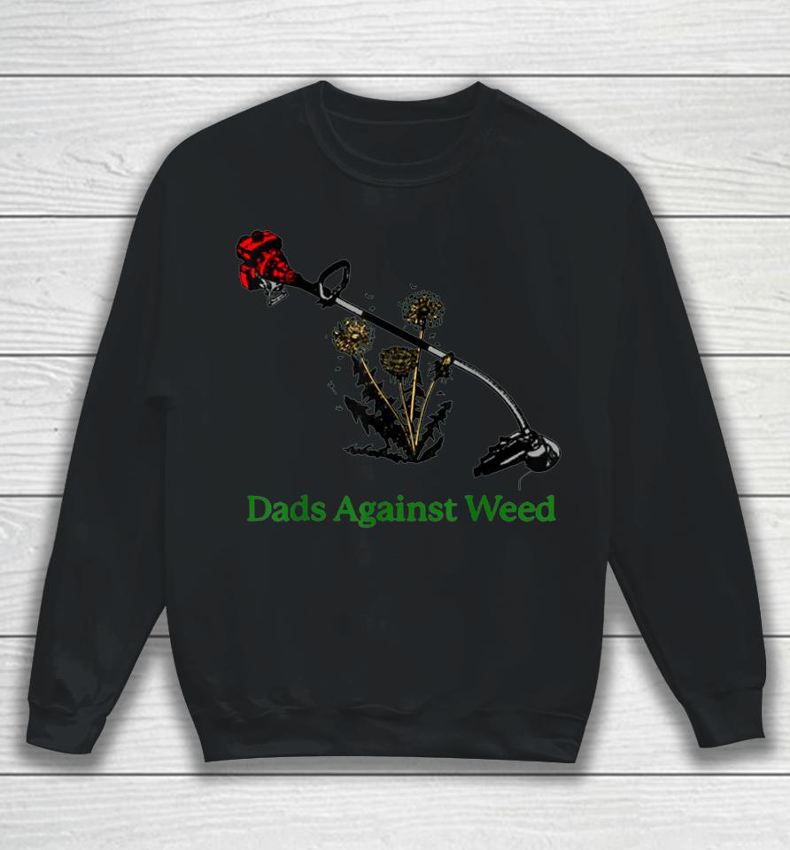 Dads Against Weed Funny Gardening Lawn Mowing Fathers Sweatshirt