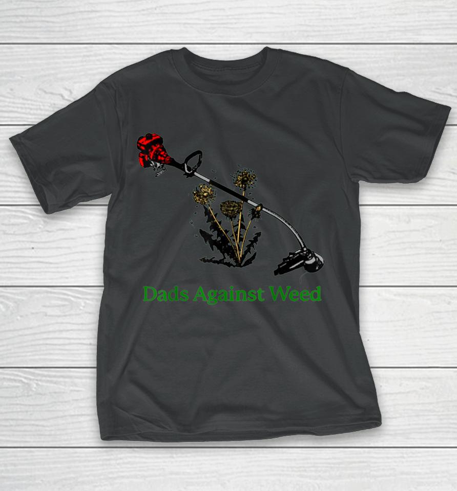 Dads Against Weed Funny Gardening Lawn Mowing Fathers T-Shirt
