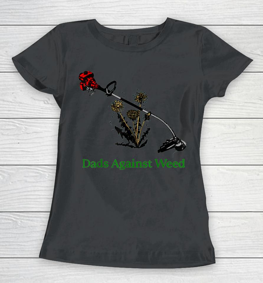 Dads Against Weed Funny Gardening Lawn Mowing Fathers Women T-Shirt