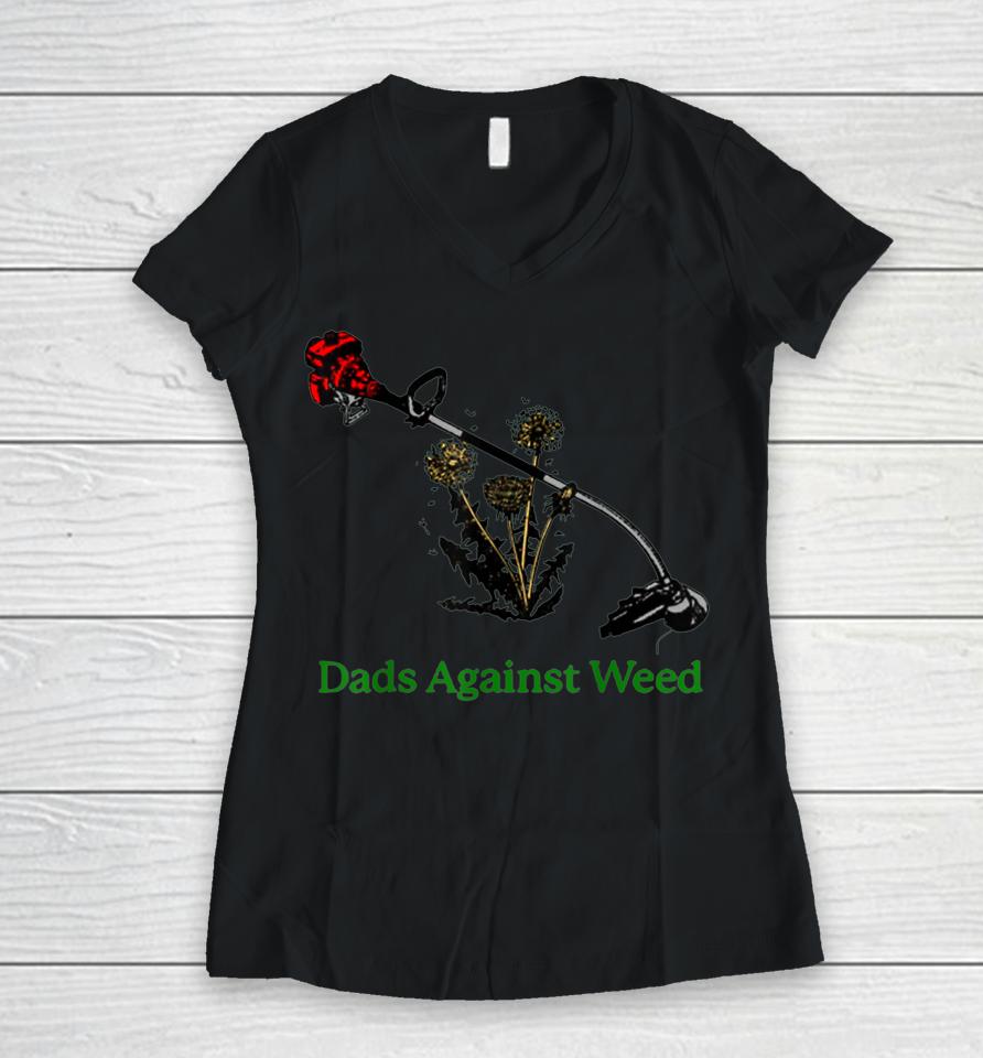 Dads Against Weed Funny Gardening Lawn Mowing Fathers Women V-Neck T-Shirt