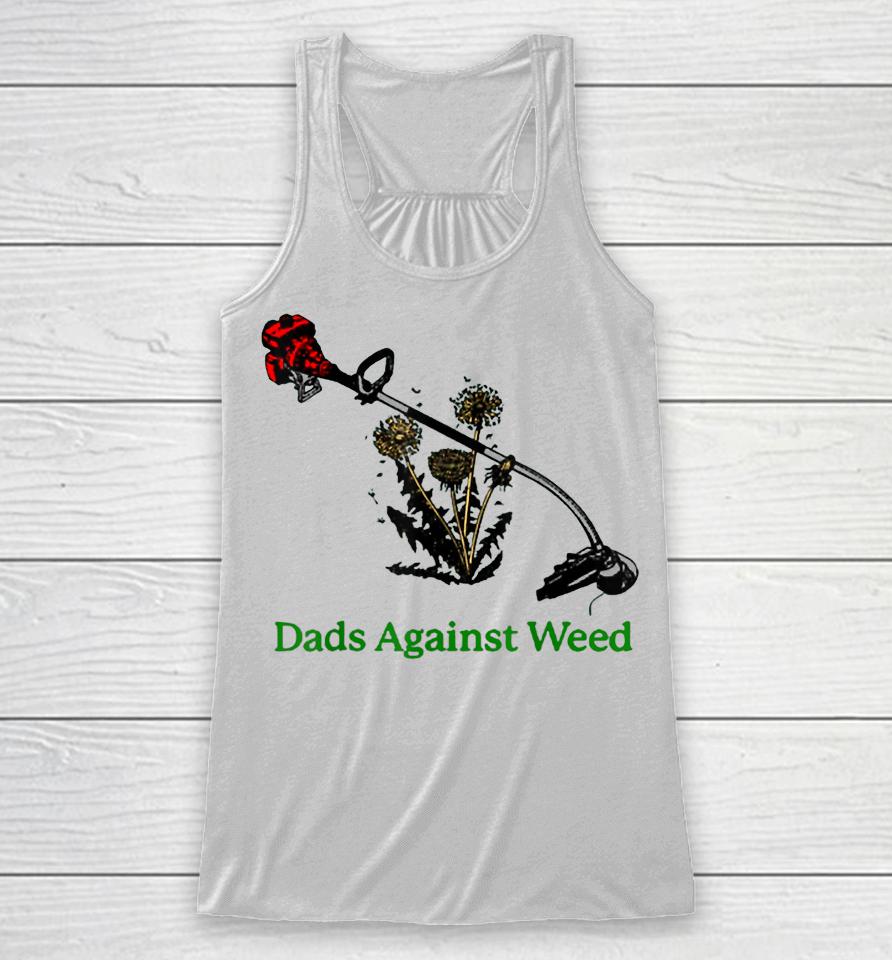 Dads Against Weed Funny Gardening Lawn Mowing Fathers Racerback Tank