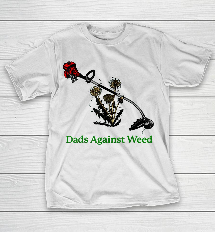 Dads Against Weed Funny Gardening Lawn Mowing Fathers T-Shirt