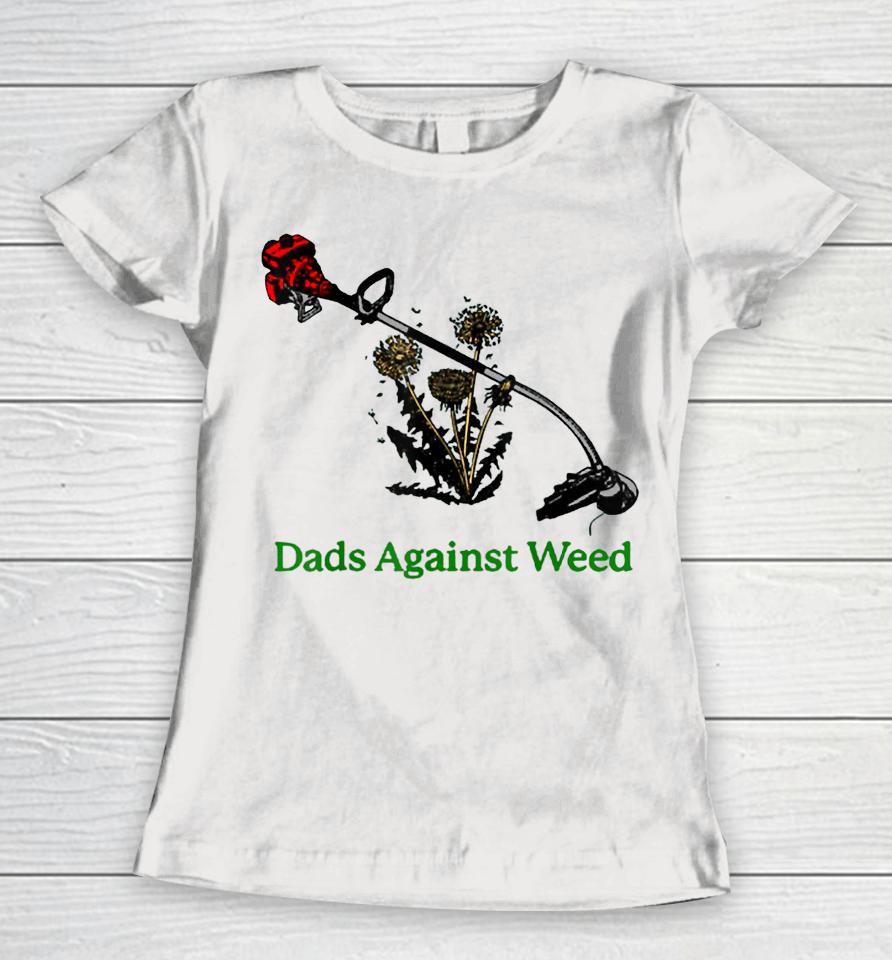 Dads Against Weed Funny Gardening Lawn Mowing Fathers Women T-Shirt