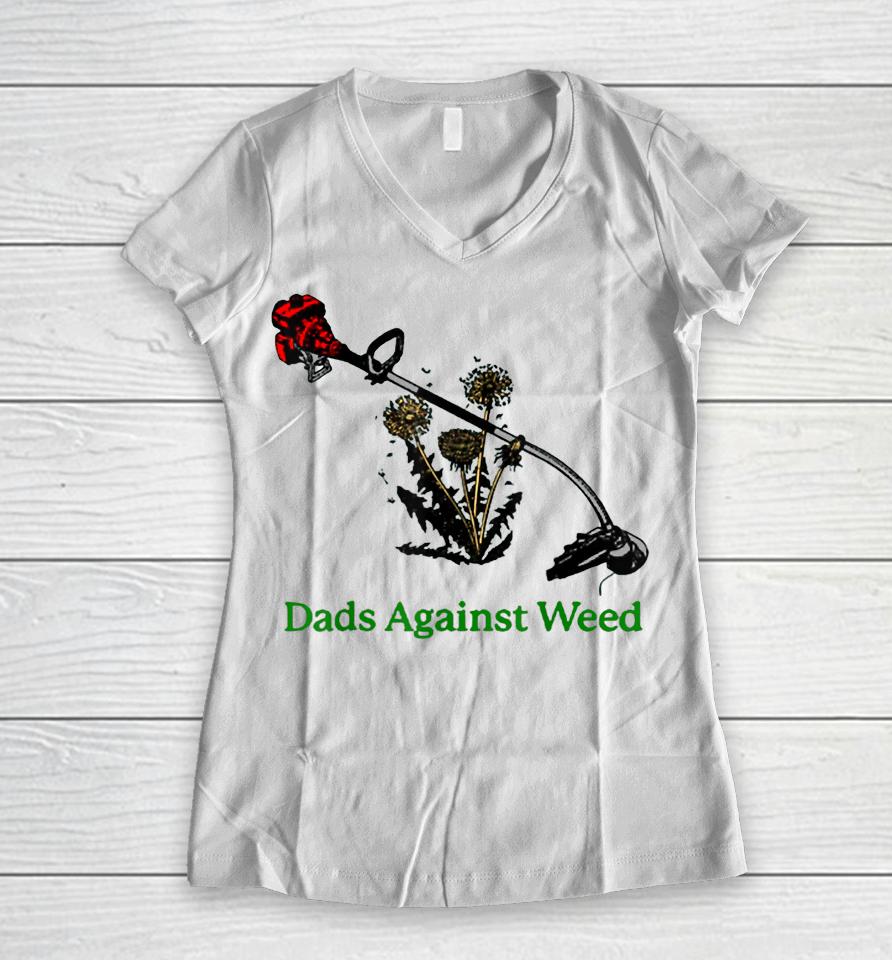 Dads Against Weed Funny Gardening Lawn Mowing Fathers Women V-Neck T-Shirt