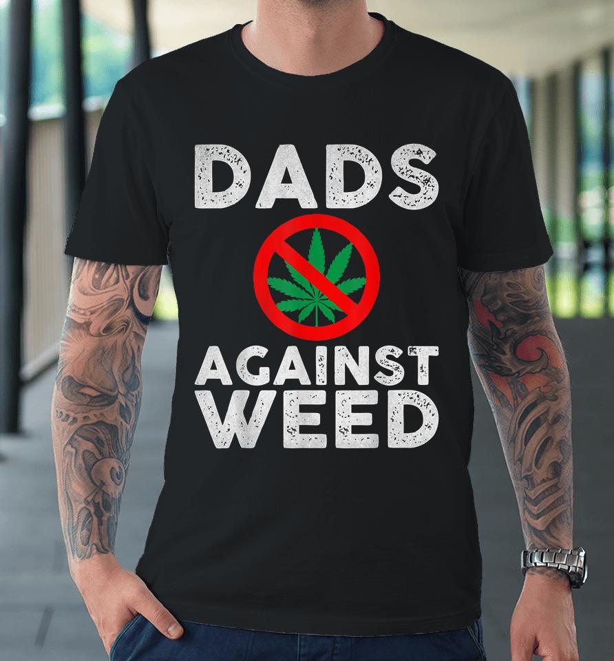 Dads Against Weed Premium T-Shirt
