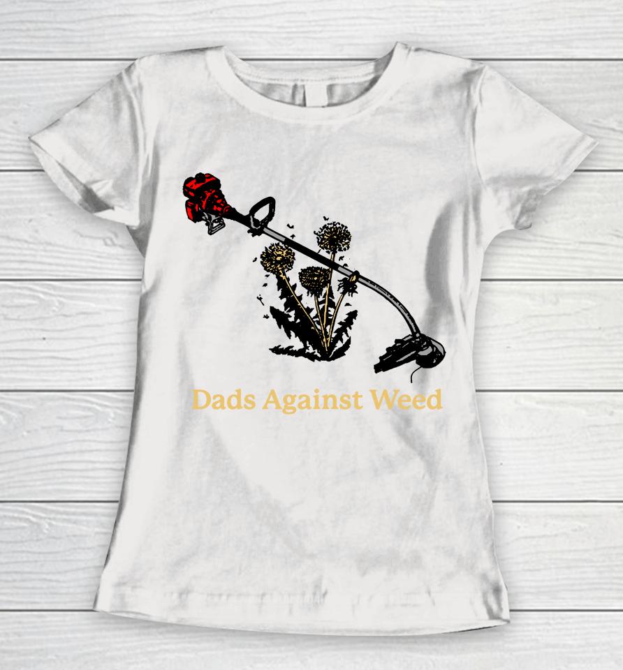 Dads Against Weed Women T-Shirt