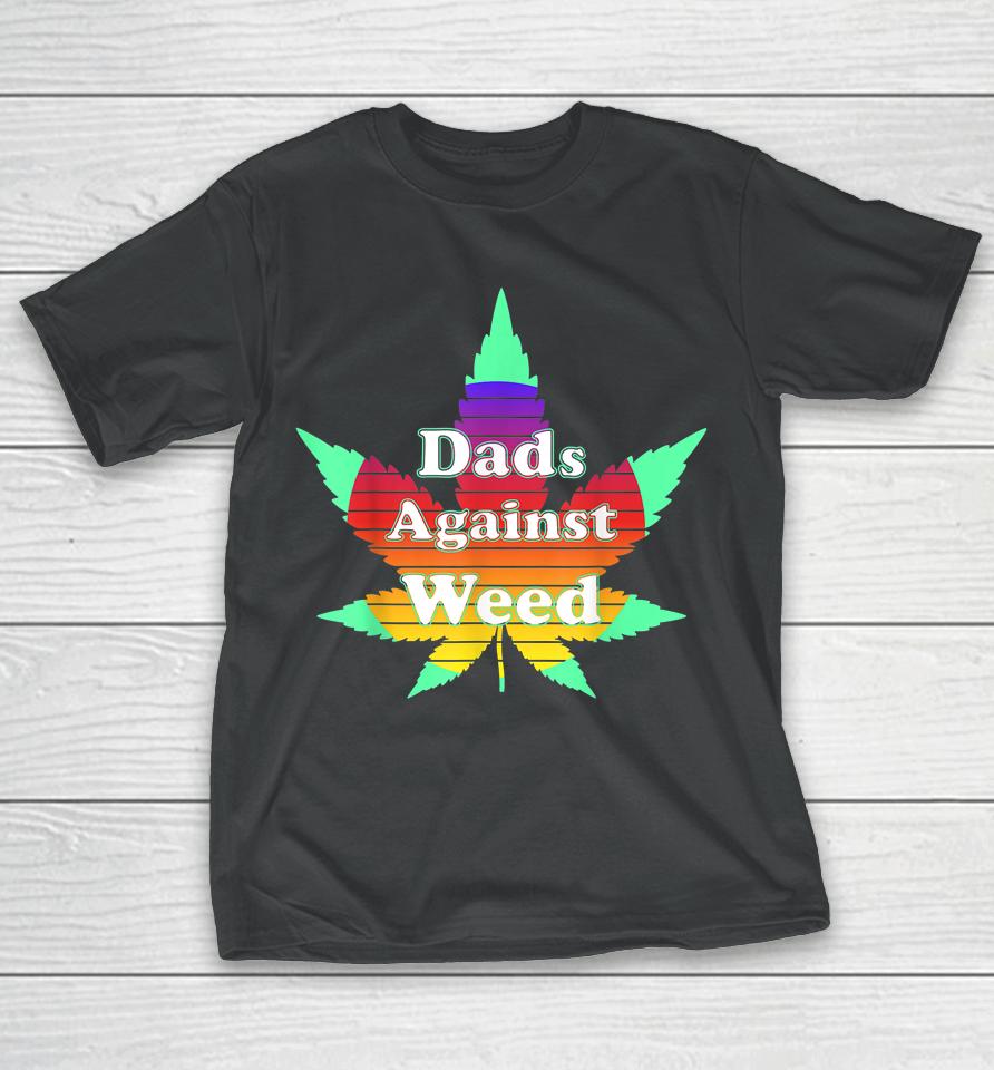 Dads Against Weed T Shirt Father's Day T-Shirt