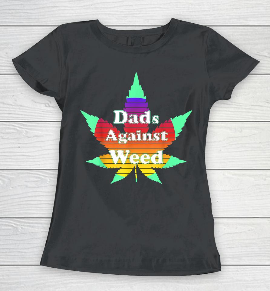 Dads Against Weed T Shirt Father's Day Women T-Shirt