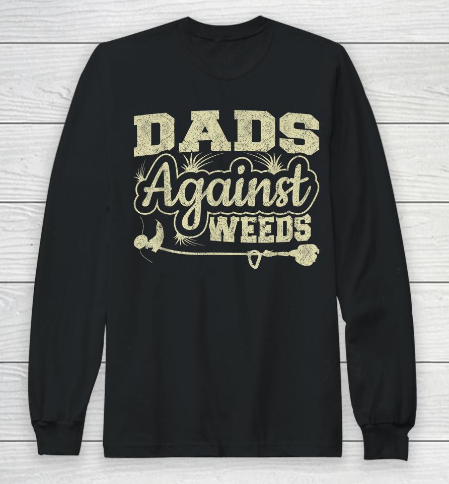 Dads Against Weeds Gardening Dad Joke Lawn Mowing Funny Dad Long Sleeve T-Shirt