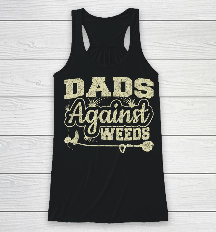 Dads Against Weeds Gardening Dad Joke Lawn Mowing Funny Dad Racerback Tank
