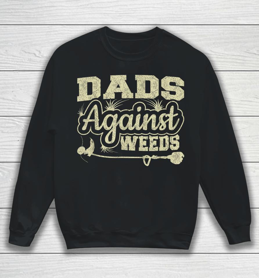 Dads Against Weeds Gardening Dad Joke Lawn Mowing Funny Dad Sweatshirt