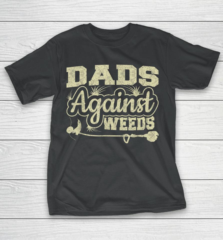 Dads Against Weeds Gardening Dad Joke Lawn Mowing Funny Dad T-Shirt