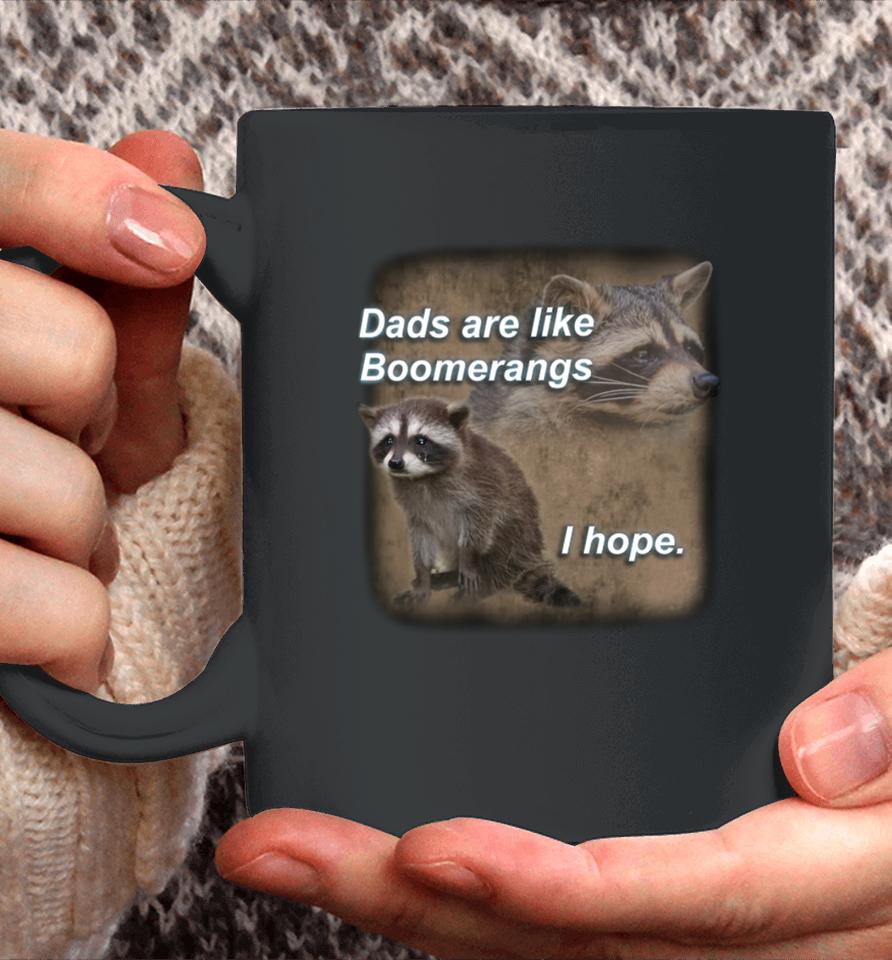 Dads Are Like Boomerangs I Hope Raccoon Coffee Mug