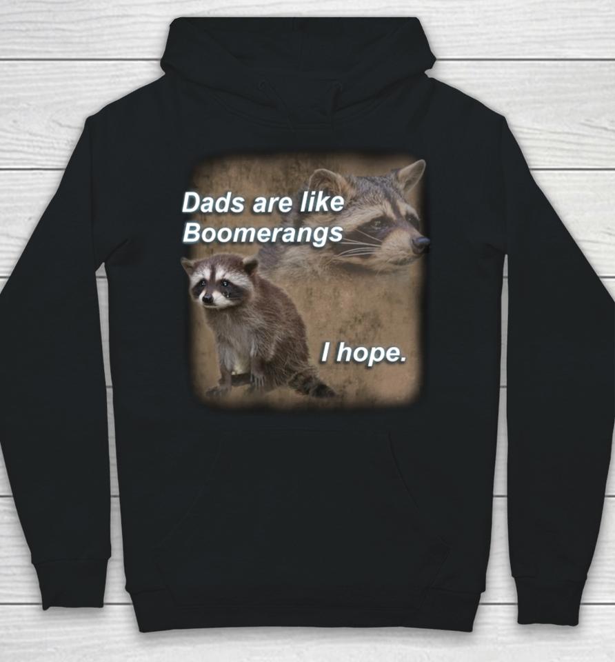 Dads Are Like Boomerangs I Hope Raccoon Hoodie