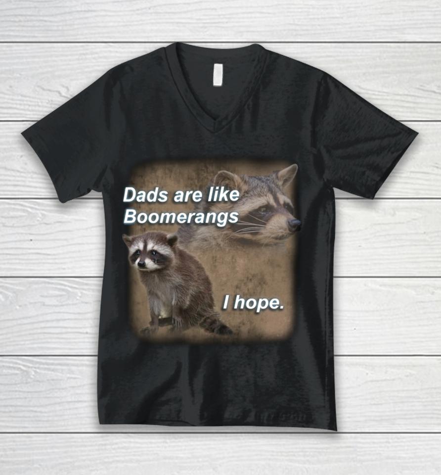 Dads Are Like Boomerangs I Hope Raccoon Unisex V-Neck T-Shirt