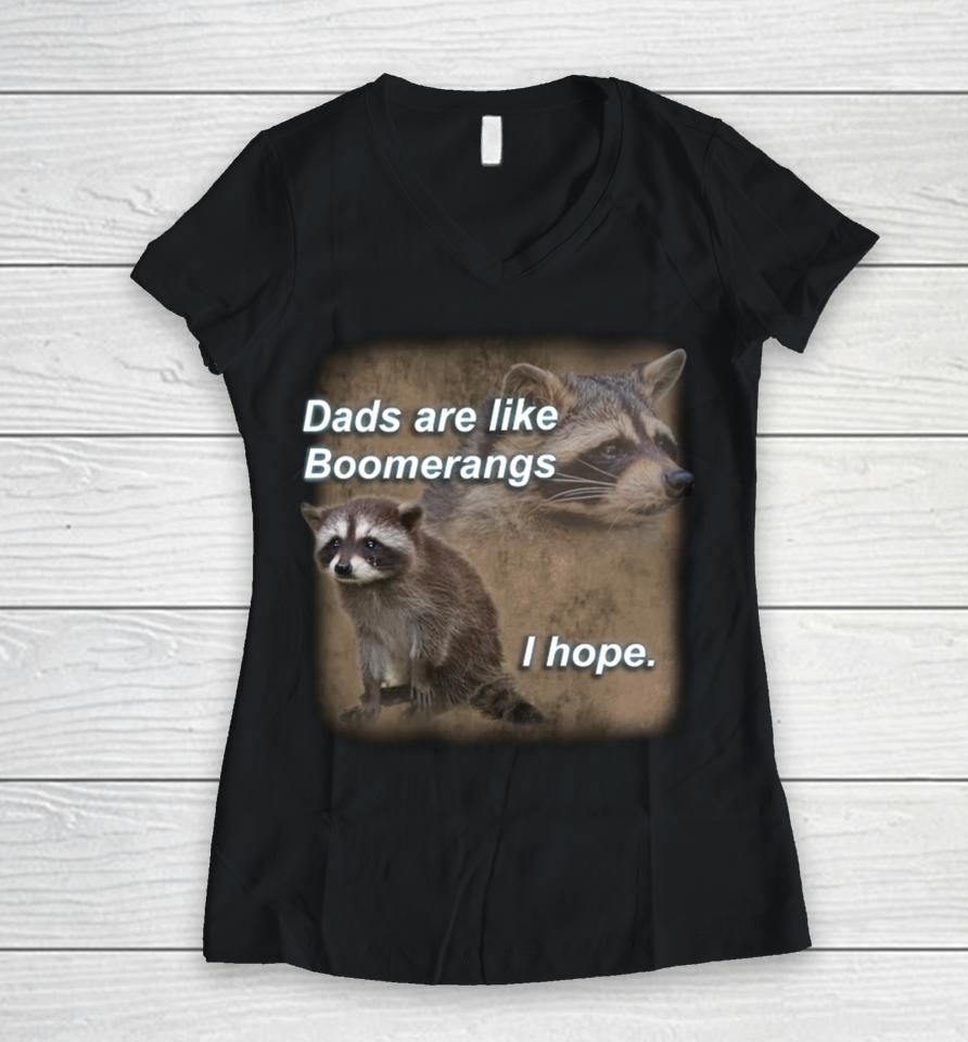 Dads Are Like Boomerangs I Hope Raccoon Women V-Neck T-Shirt