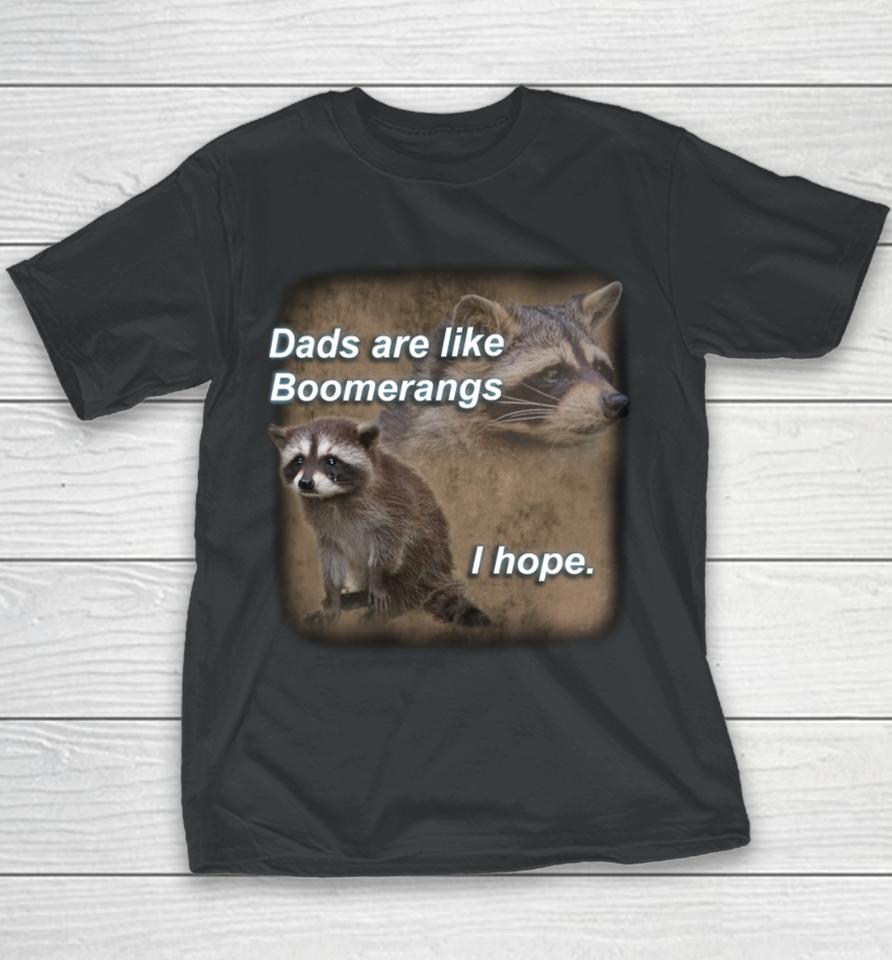 Dads Are Like Boomerangs I Hope Raccoon Youth T-Shirt