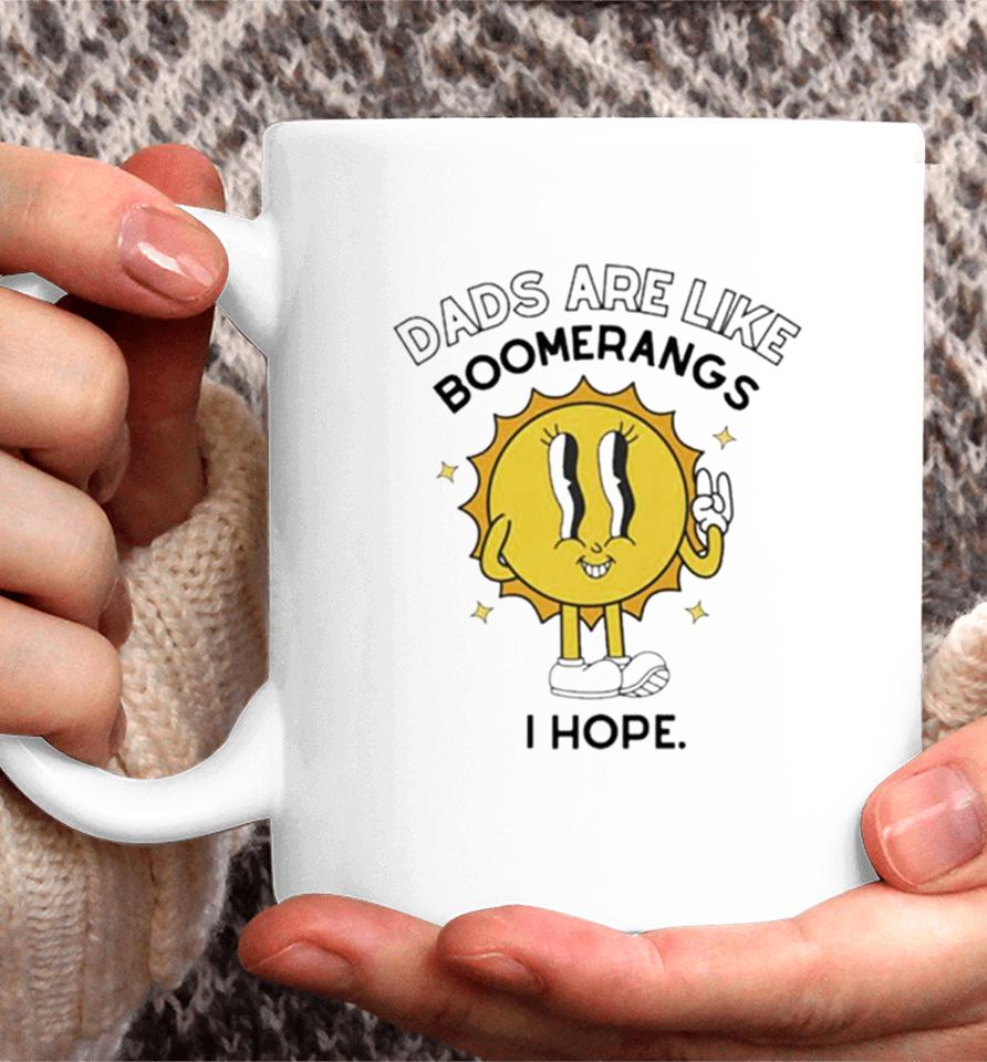 Dads Are Like Boomerangs I Hope Coffee Mug
