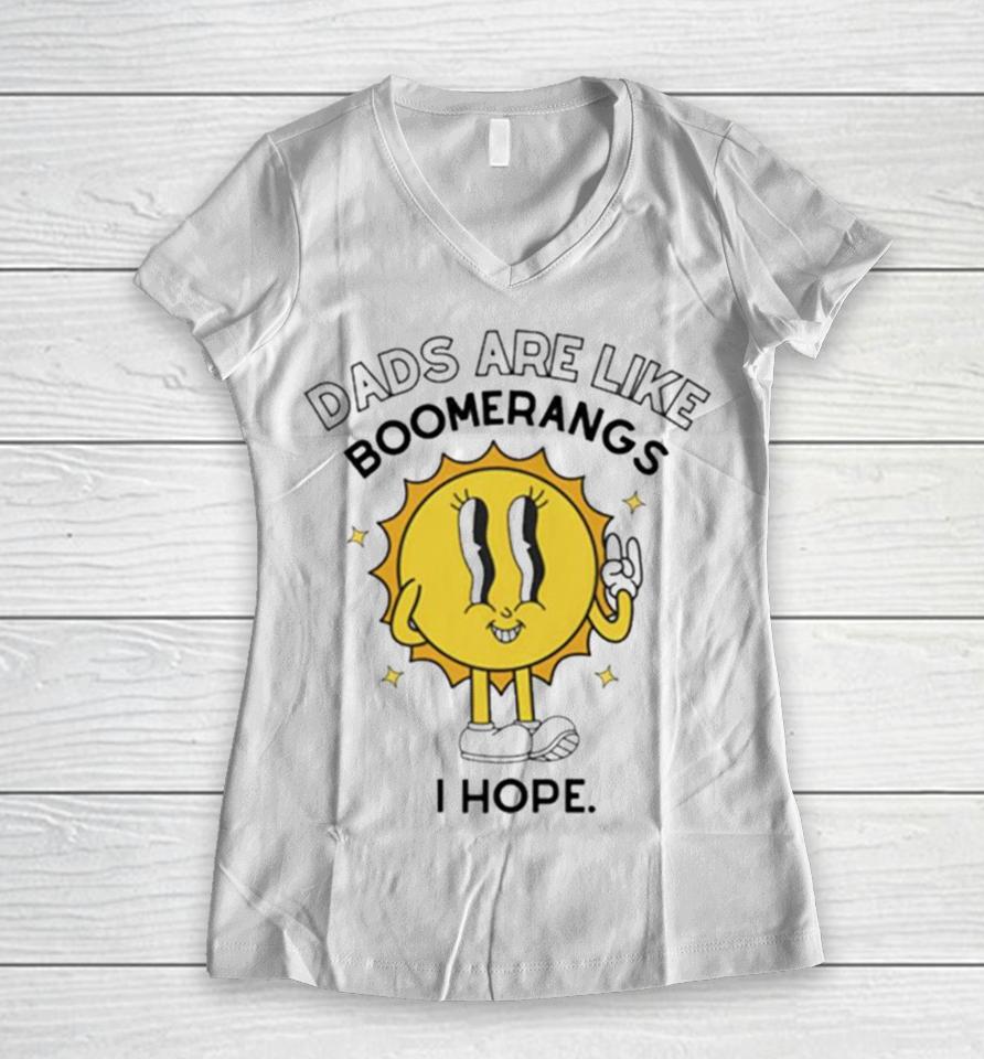 Dads Are Like Boomerangs I Hope Women V-Neck T-Shirt
