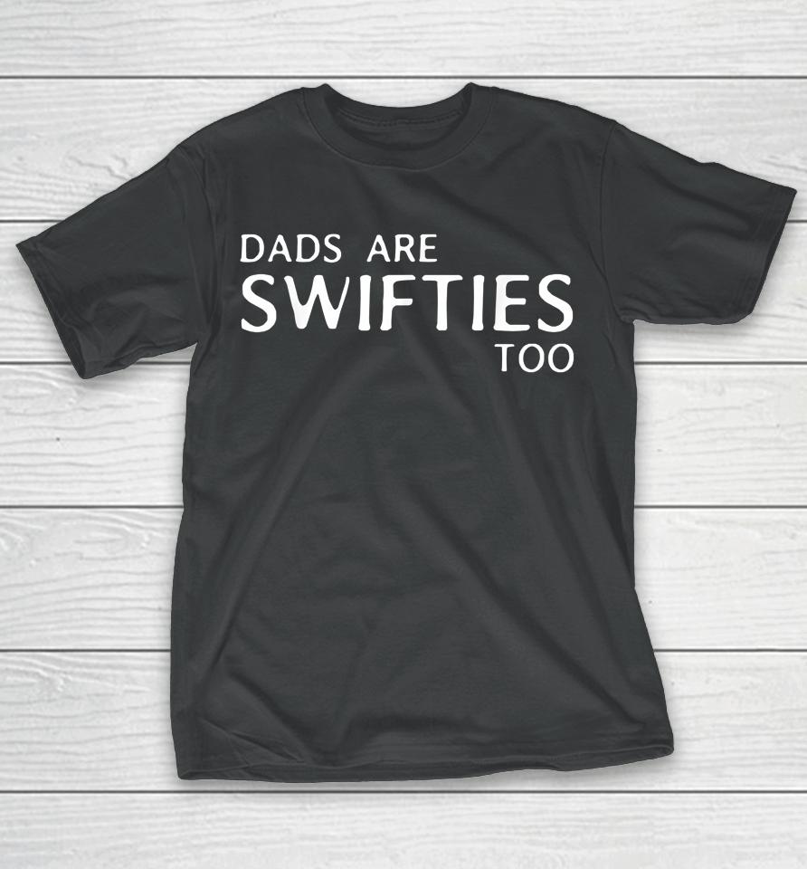 Dads Are Swifties Too Funny Father's Day T-Shirt