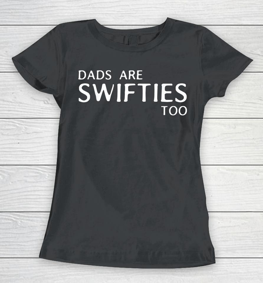 Dads Are Swifties Too Funny Father's Day Women T-Shirt