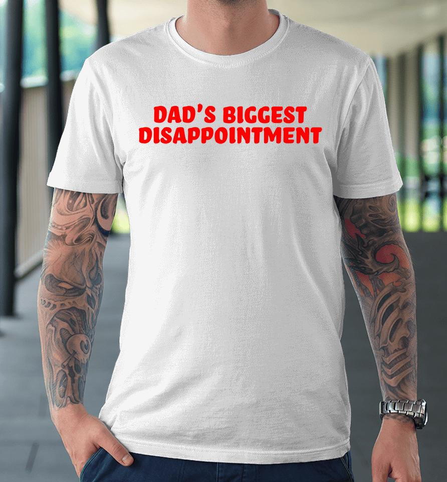 Dad's Biggest Disappointment Premium T-Shirt