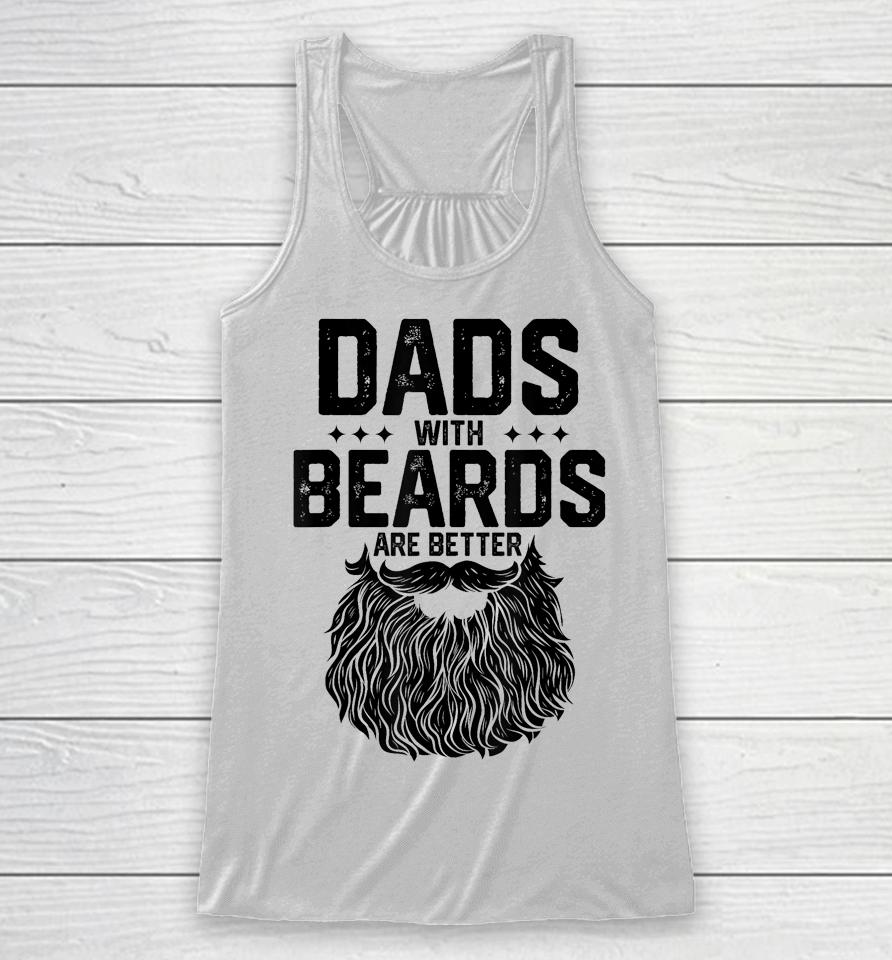 Dads With Beards Are Better Shirt For Dad On Fathers Day Racerback Tank