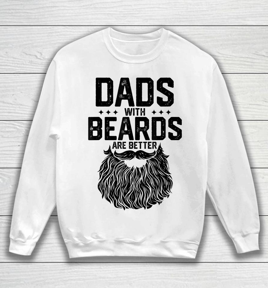 Dads With Beards Are Better Shirt For Dad On Fathers Day Sweatshirt