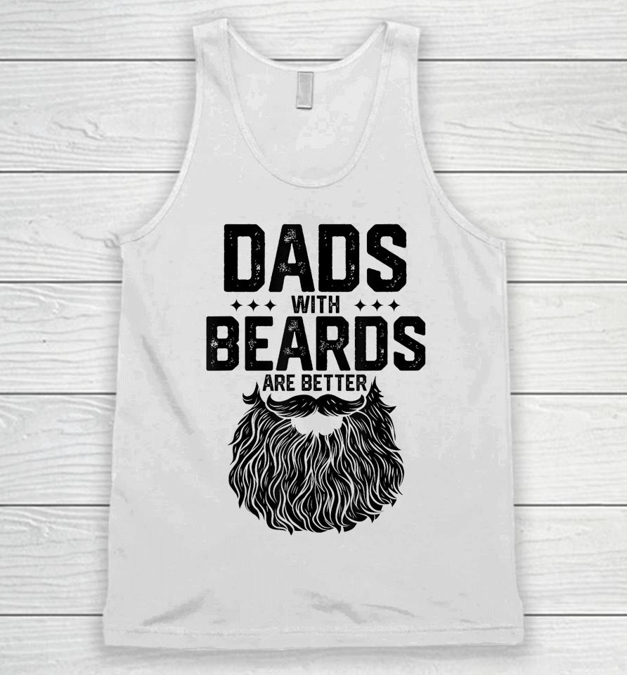 Dads With Beards Are Better Shirt For Dad On Fathers Day Unisex Tank Top