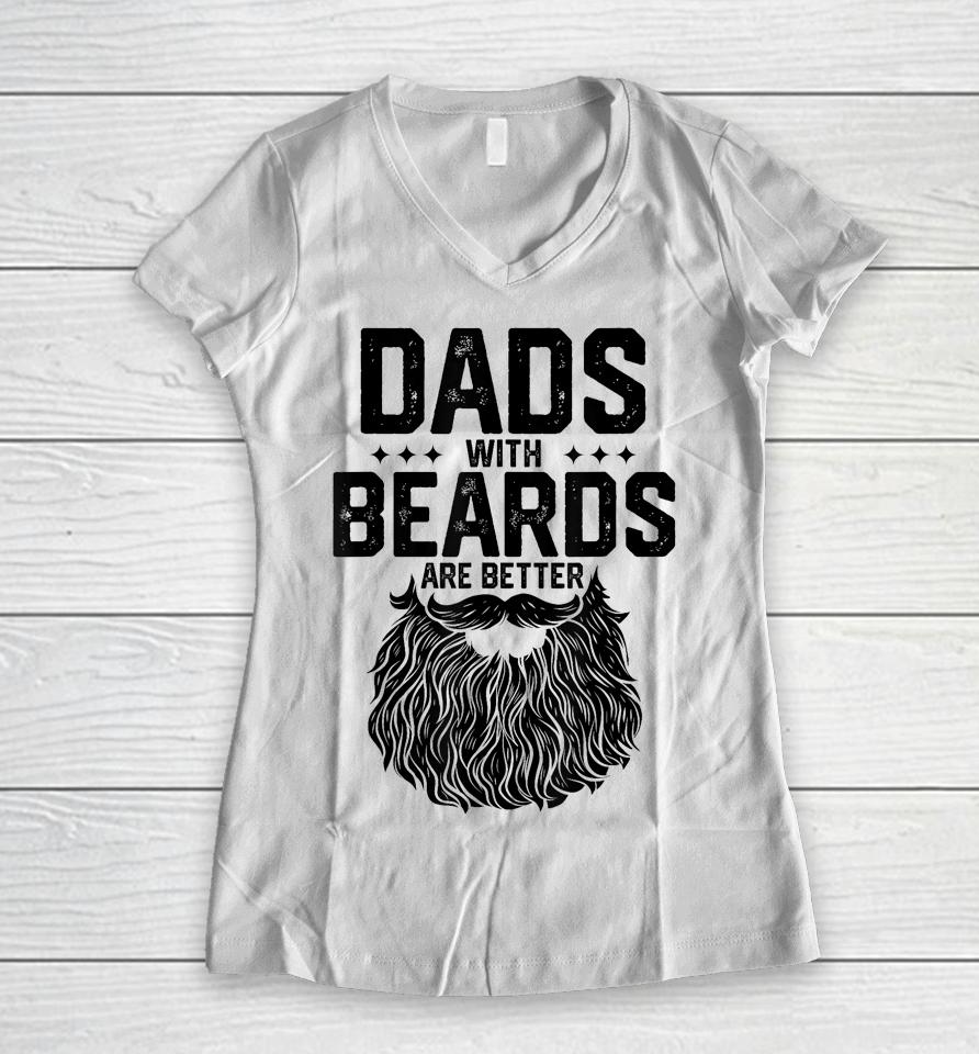 Dads With Beards Are Better Shirt For Dad On Fathers Day Women V-Neck T-Shirt