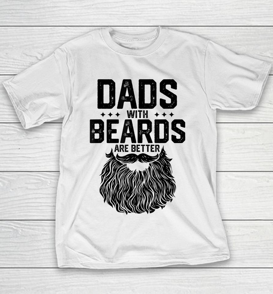 Dads With Beards Are Better Shirt For Dad On Fathers Day Youth T-Shirt