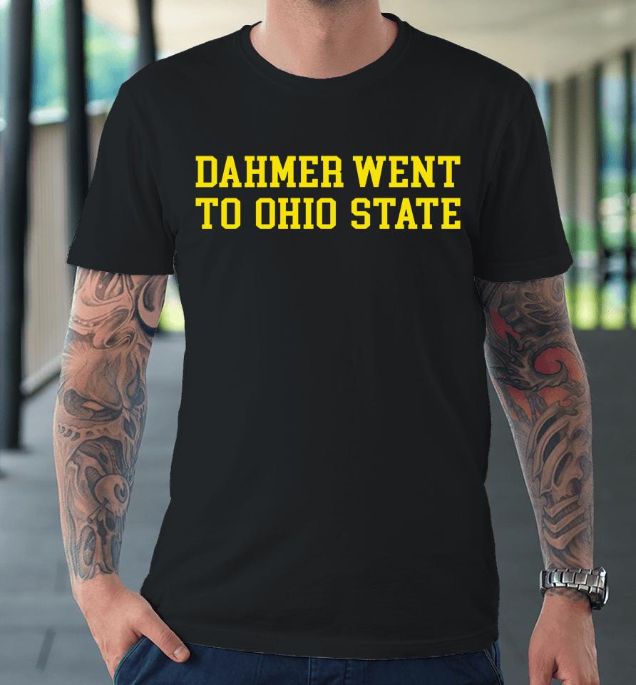 Dahmer Went To Ohio State Premium T-Shirt