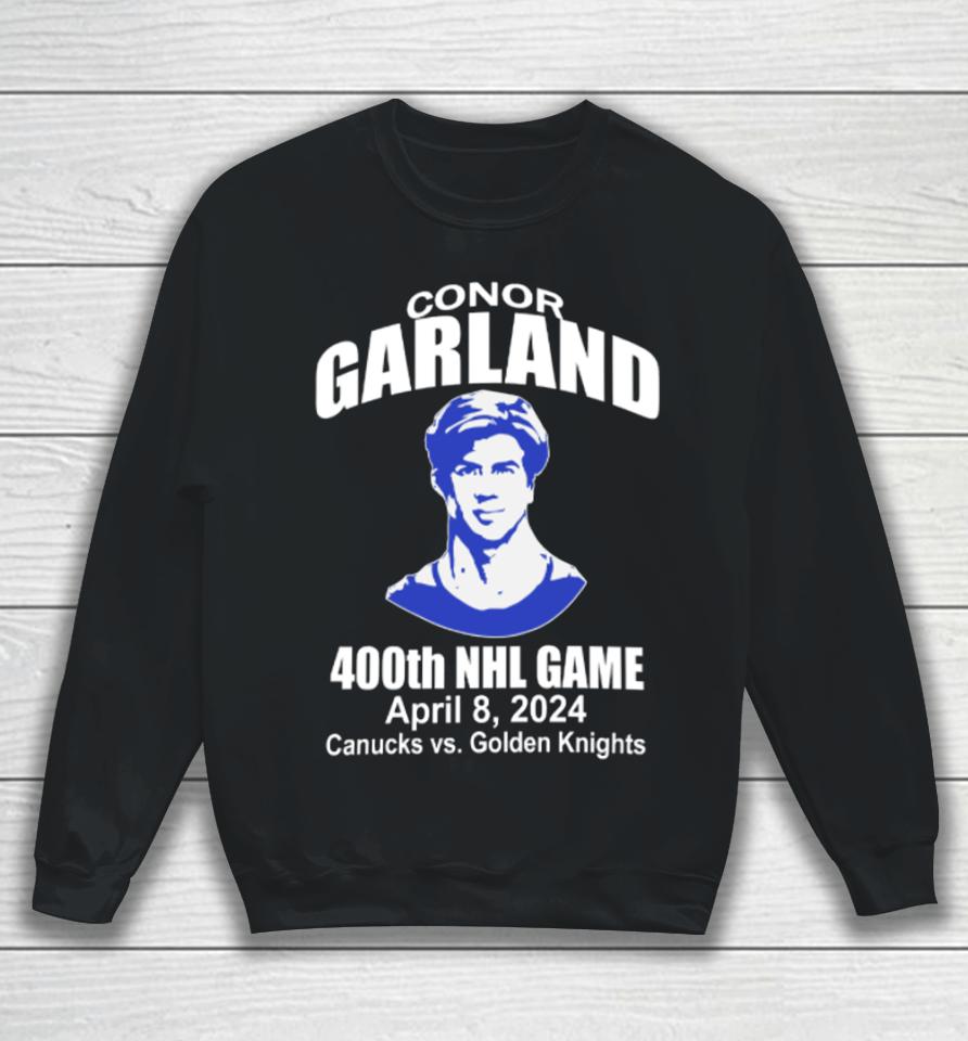 Dakota Joshua Wearing Conor Garland 400Th Game April 8 2024 Canucks Vs Golden Knights Sweatshirt